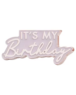 Pin: It's my Birthday - Rosegull & Rosa - 5cm